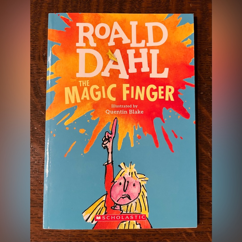 The Magic Finger by Roald Dahl. Illustrated by Quentin Blake - Scholastic